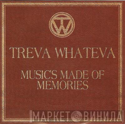 Treva Whateva - Music's Made Of Memories