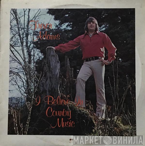 Trevor Adams  - I Believe In Country Music