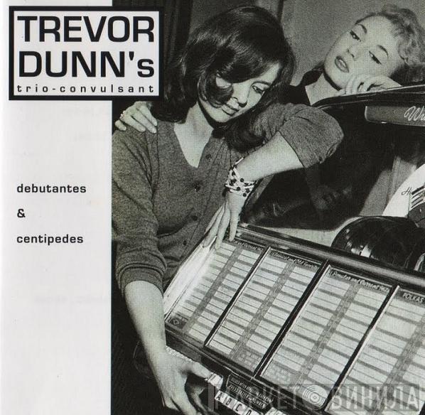  Trevor Dunn's Trio-Convulsant  - Debutantes & Centipedes