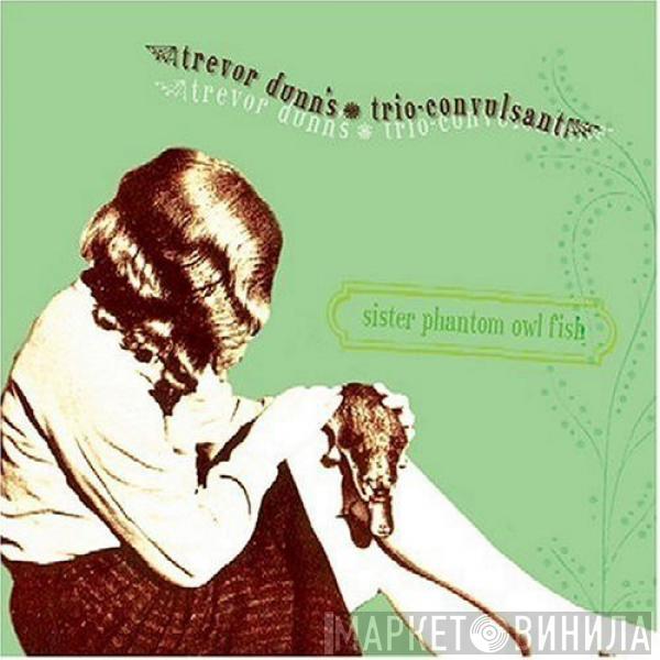  Trevor Dunn's Trio-Convulsant  - Sister Phantom Owl Fish