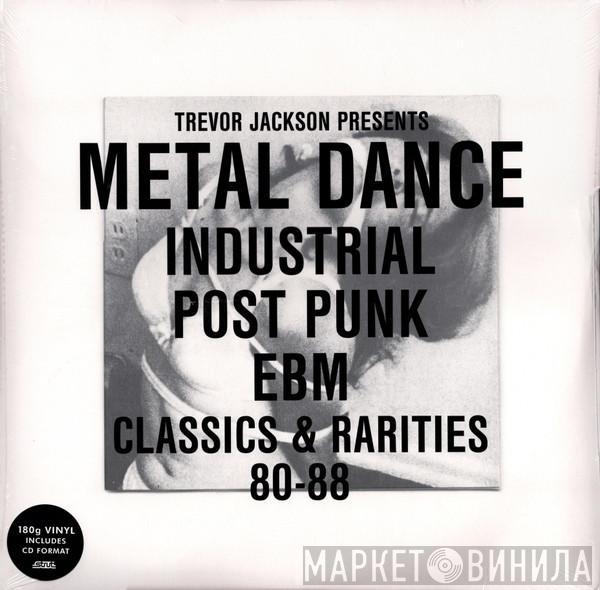 Trevor Jackson - Metal Dance (Industrial Post Punk EBM Classics & Rarities 80-88)
