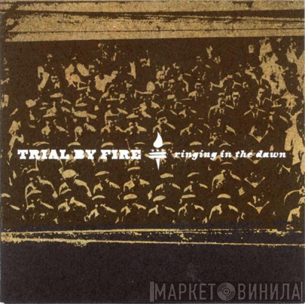 Trial By Fire  - Ringing In The Dawn