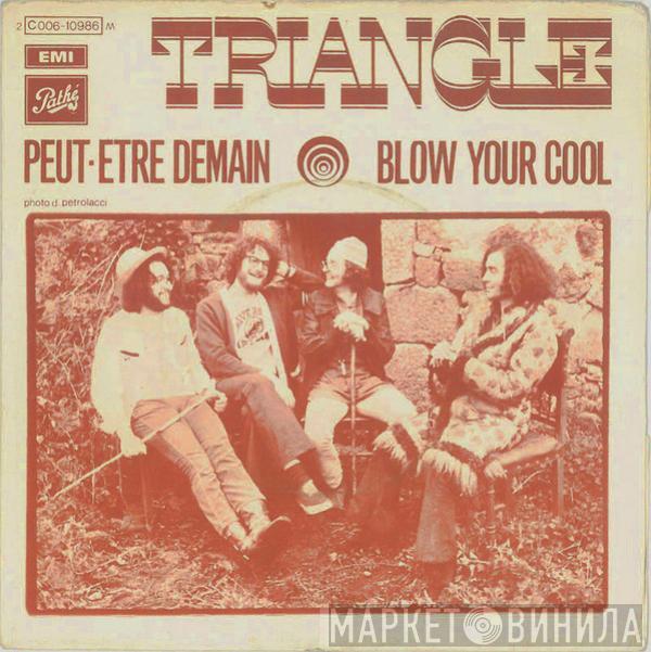 Triangle  - Peut-Etre Demain / Blow Your Cool