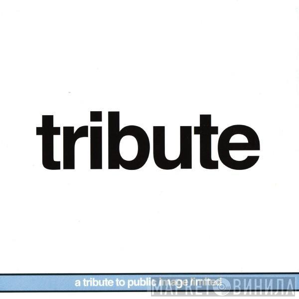  - Tribute: A Tribute To Public Image Limited