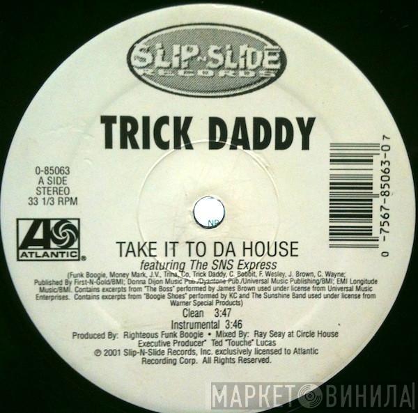 Trick Daddy - Take It To Da House