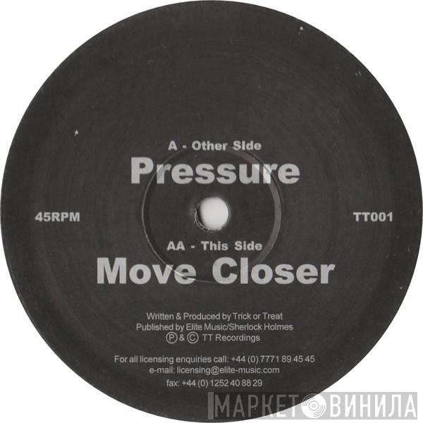 Trick Or Treat - Pressure / Move Closer