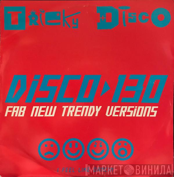 Tricky Disco - Disco 130 (Fab New Trendy Versions)