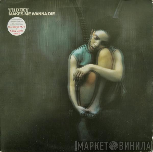 Tricky - Makes Me Wanna Die