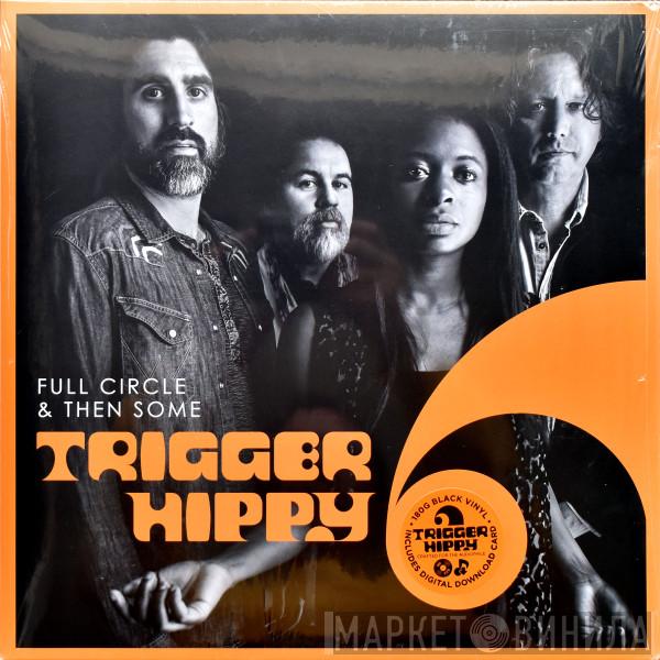 Trigger Hippy - Full Circle And Then Some