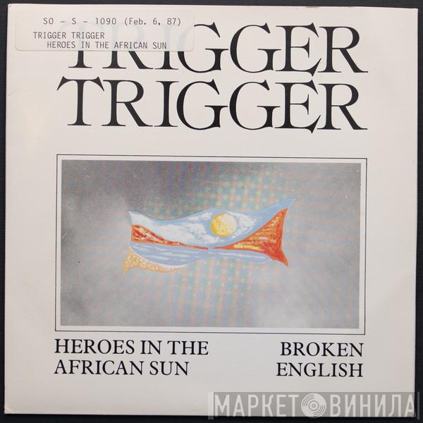 Trigger Trigger - Heroes In The African Sun