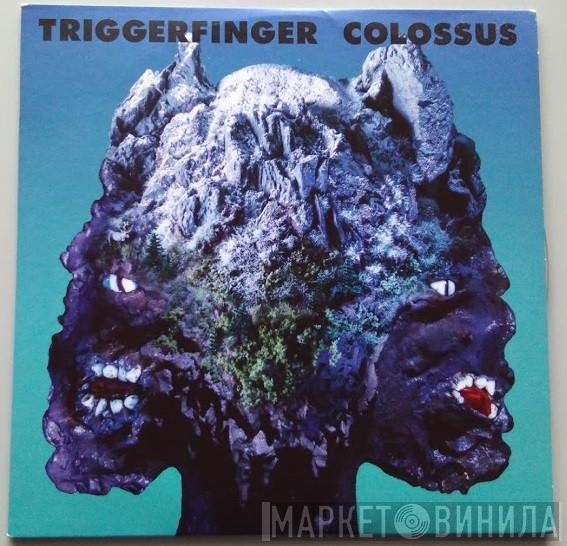 Triggerfinger - Colossus