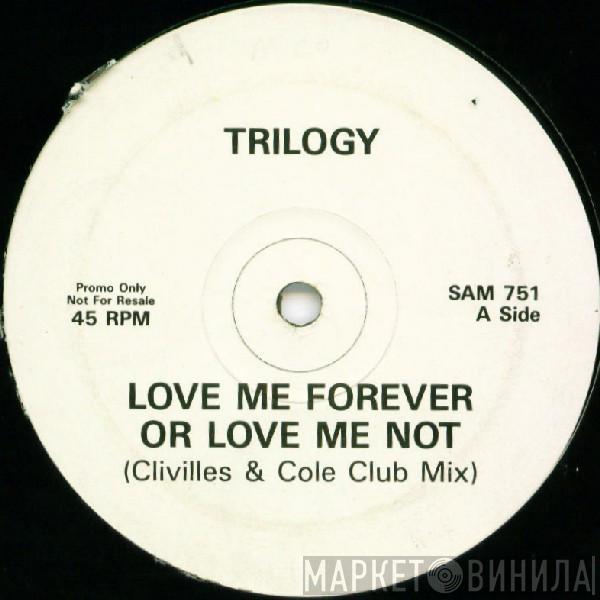Trilogy - Love Me Forever Or Love Me Not