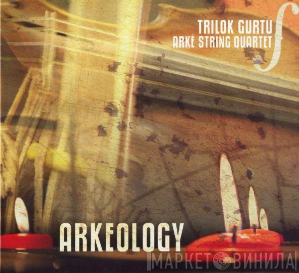 Trilok Gurtu, Arkè String Quartet - Arkeology