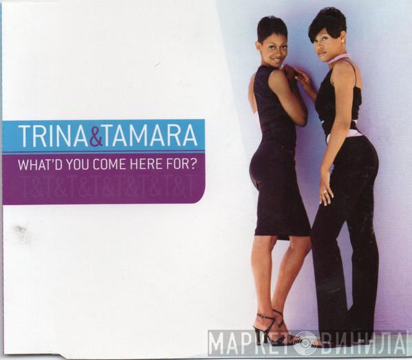 Trina & Tamara - What'd You Come Here For?