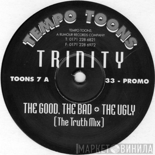 Trinity  - The Good, The Bad + The Ugly