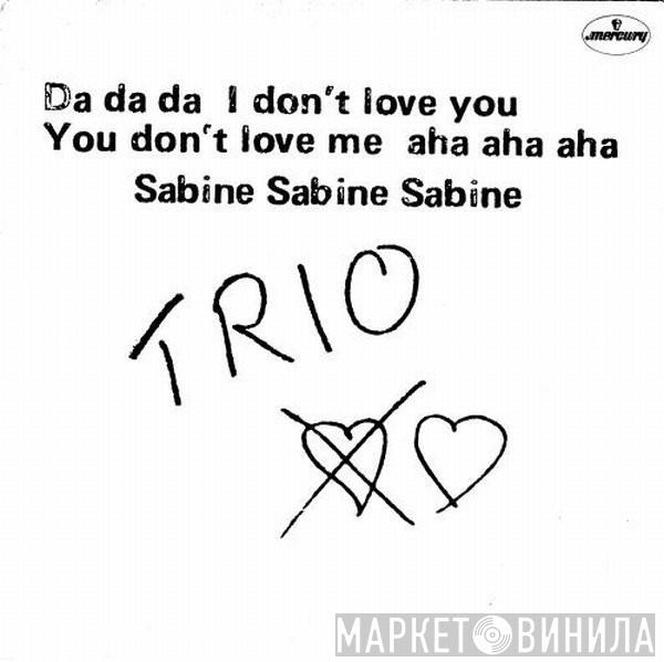  Trio  - Da Da Da I Don't Love You You Don't Love Me / Sabine Sabine Sabine