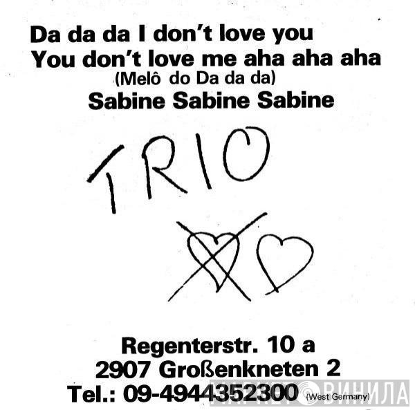  Trio  - Da Da Da I Don't Love You You Don't Love Me Aha Aha Aha = Melô Do Da Da Da / Sabine Sabine Sabine
