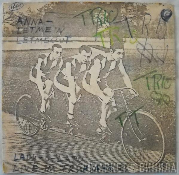  Trio  - Anna - Let Me In Let Me Out
