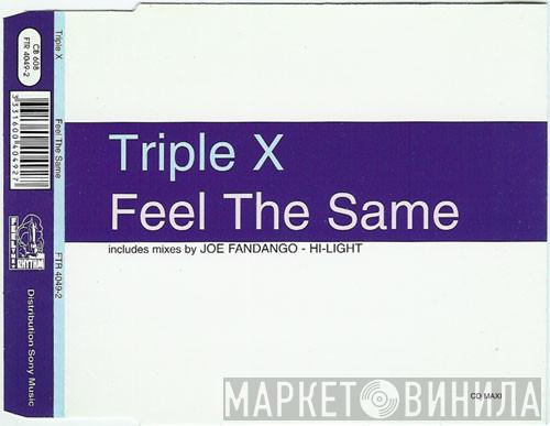  Triple X  - Feel The Same