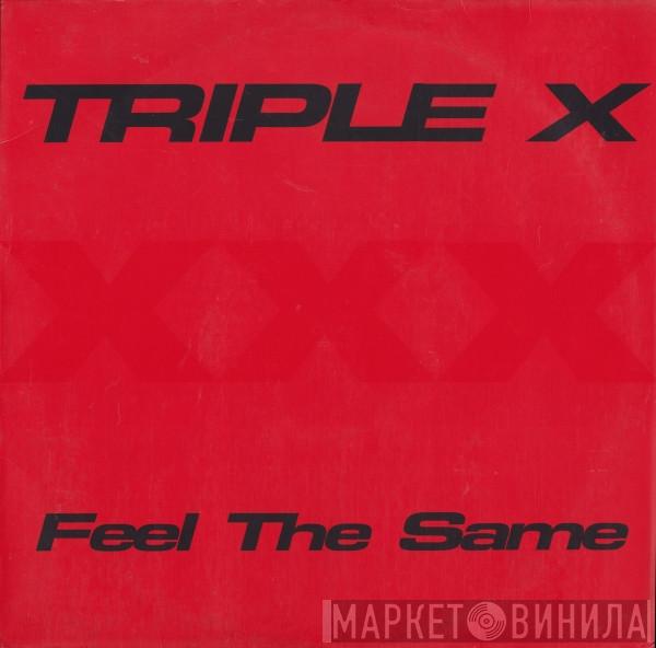  Triple X  - Feel The Same