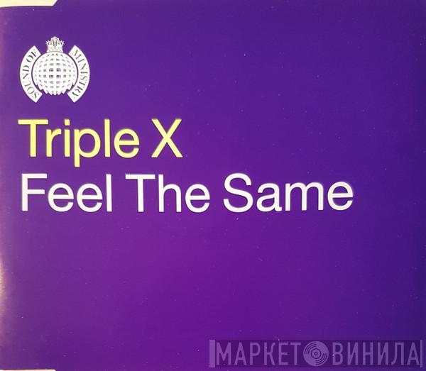  Triple X  - Feel The Same