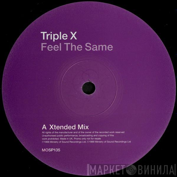  Triple X  - Feel The Same