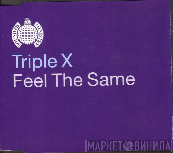  Triple X  - Feel The Same