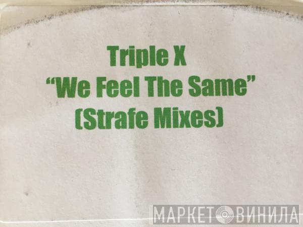  Triple X  - We Feel The Same