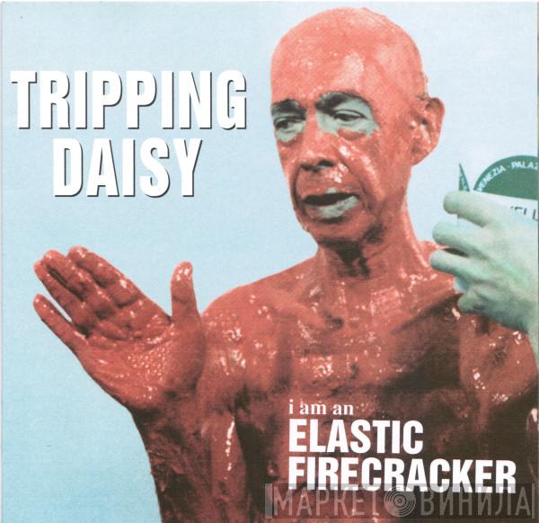 Tripping Daisy - I Am An Elastic Firecracker