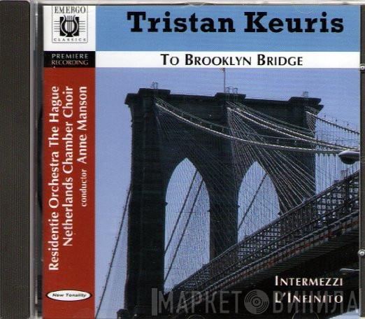 , Tristan Keuris , Residentie Orkest , Nederlands Kamerkoor  Anne Manson  - To Brooklyn Bridge