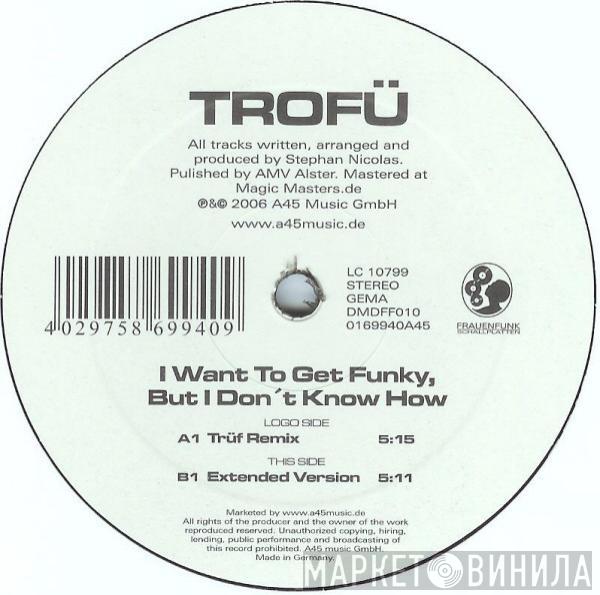 Trofü - I Want To Get Funky, But I Don't Know How