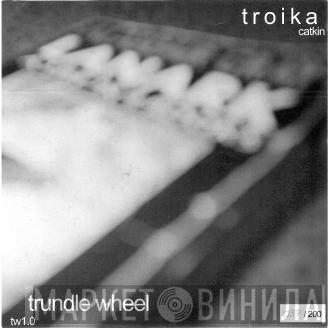 Troika , Trundle Wheel - Dialog One