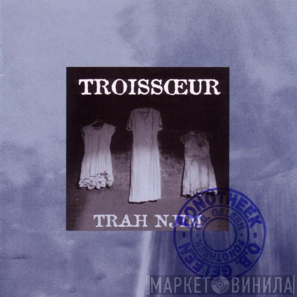 Troissoeur - Trah Njim