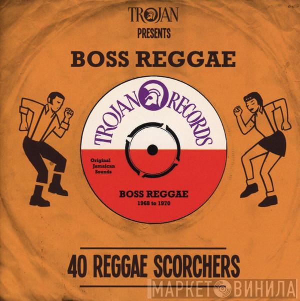  - Trojan Presents Boss Reggae