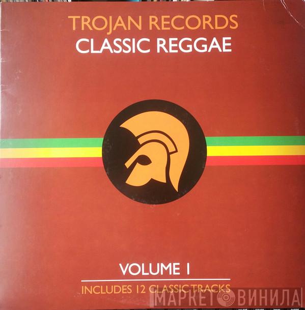  - Trojan Records Classic Reggae Volume 1