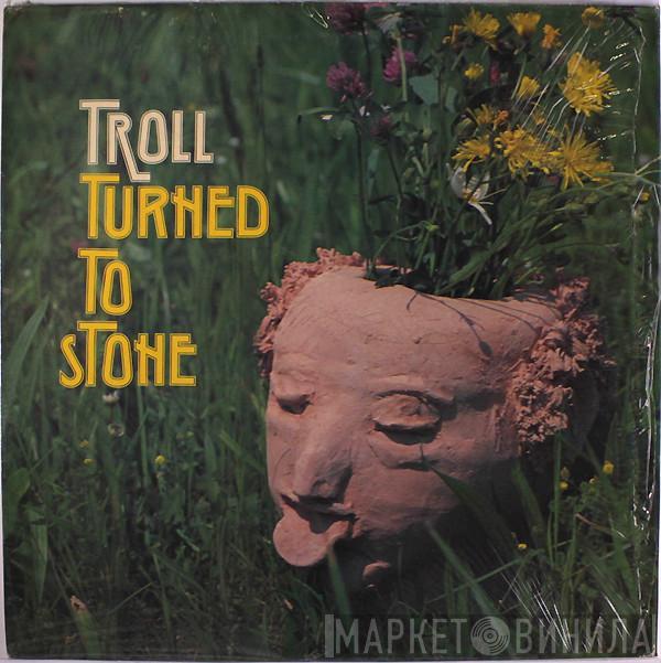 Troll  - Turned To Stone