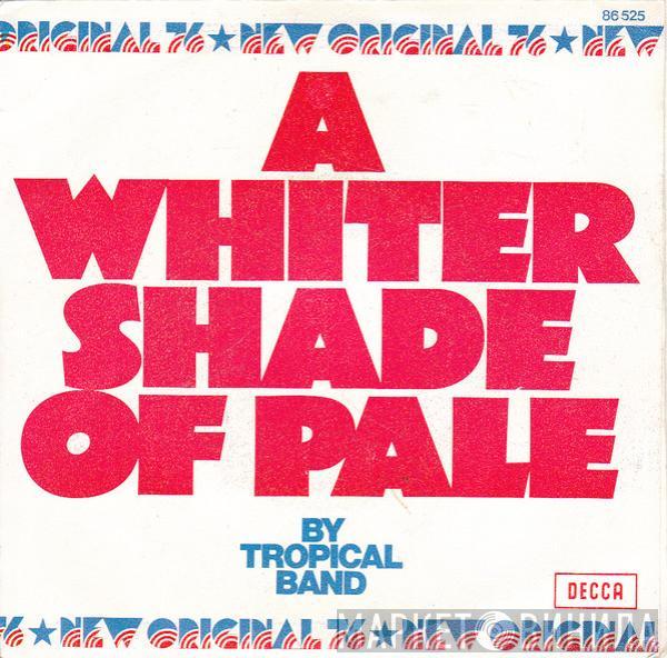 Tropical Band - A Whiter Shade Of Pale