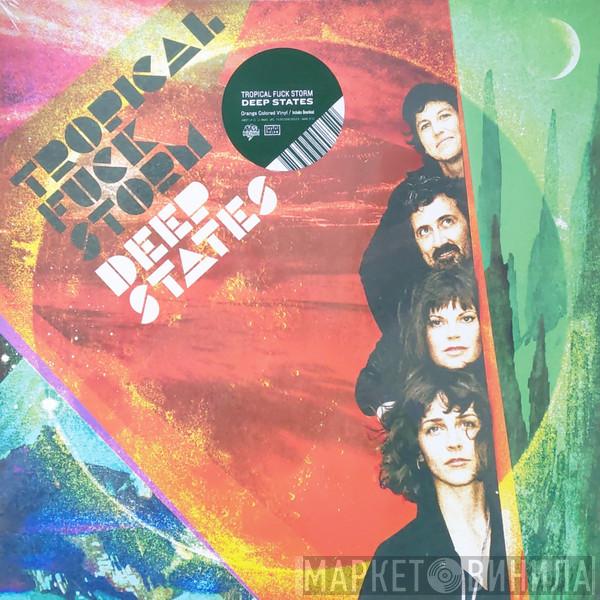 Tropical Fuck Storm - Deep States