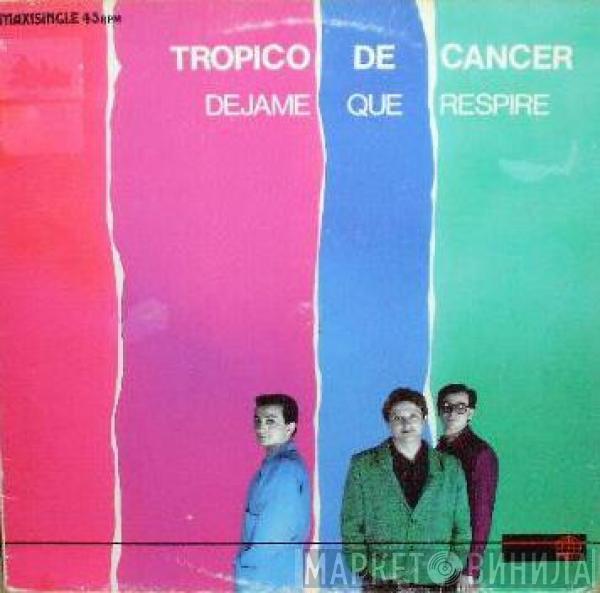 Tropico De Cancer - Déjame Que Respire