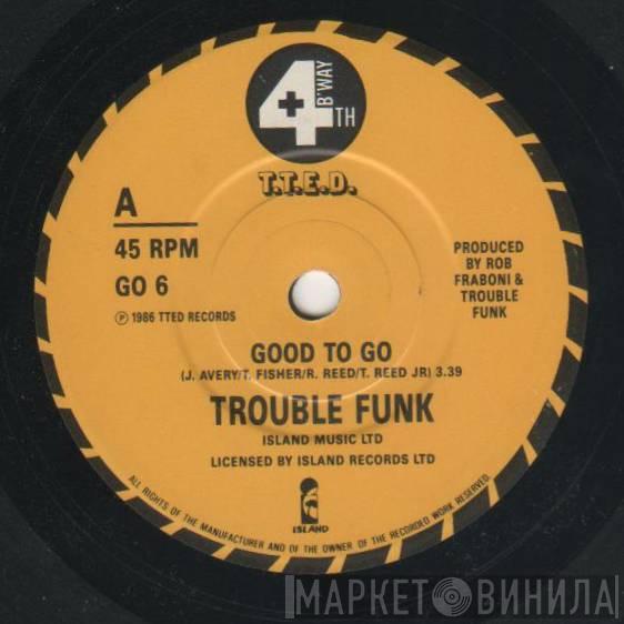 Trouble Funk - Good To Go