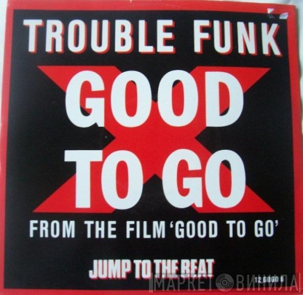 Trouble Funk - Good To Go