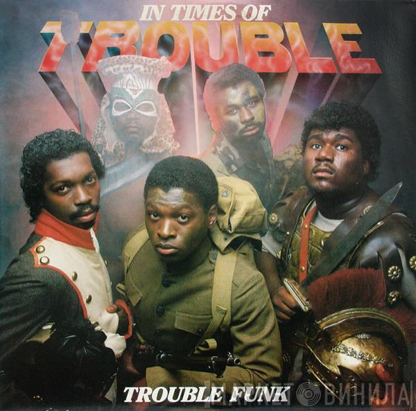 Trouble Funk - In Times Of Trouble