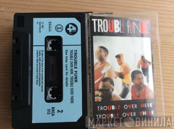 Trouble Funk - Trouble Over Here Trouble Over There