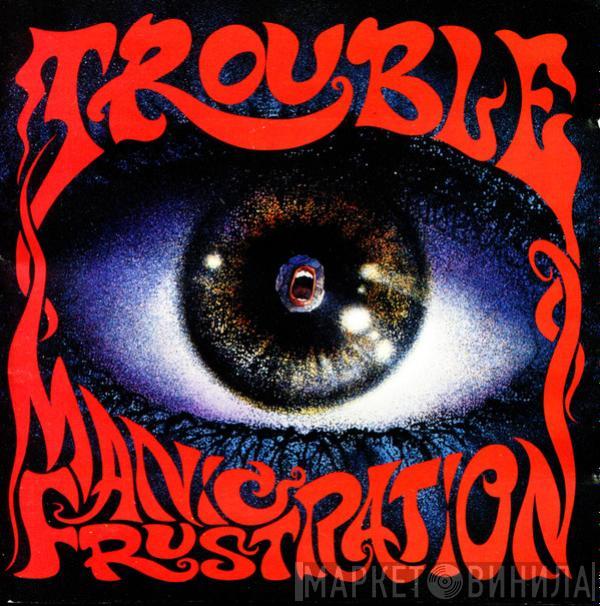 Trouble  - Manic Frustration