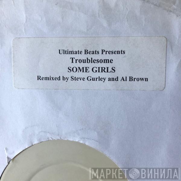 Troublesome - Some Girls (Steve Gurley & Al Brown Remix)