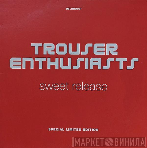 Trouser Enthusiasts - Sweet Release