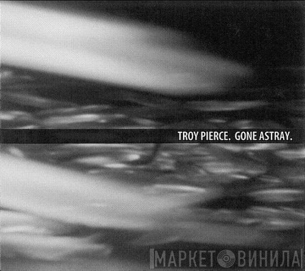  Troy Pierce  - Gone Astray