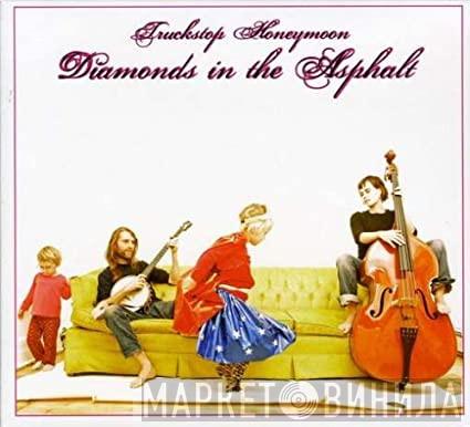 Truckstop Honeymoon - Diamonds In The Asphalt