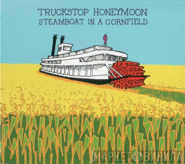 Truckstop Honeymoon - Steamboat In A Cornfield