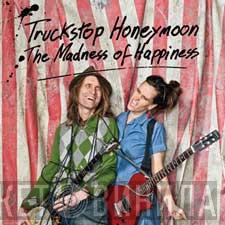 Truckstop Honeymoon - The Madness Of Happiness